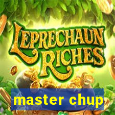 master chup